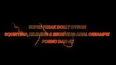 AMAZON SUPER FREAK DOLLY DYSON SQUIRTING, RIMMING & RECEIVING ANAL CREAMPIE – PORNO DAN 4K